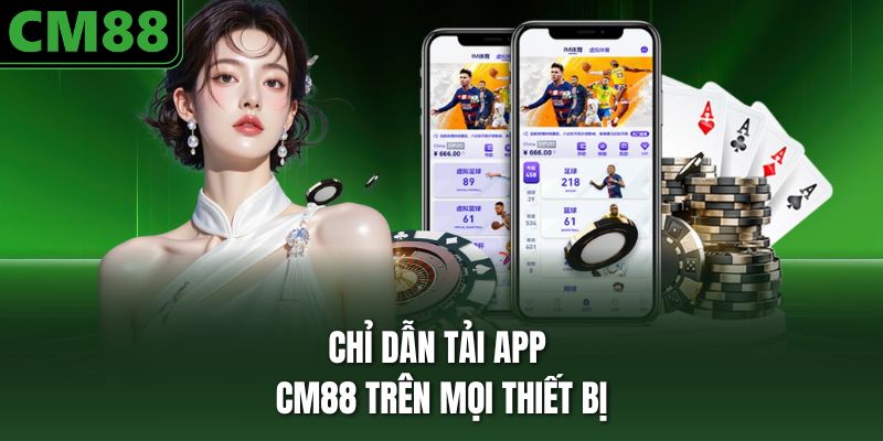 Chỉ dẫn tải app CM88 trên mọi thiết bị