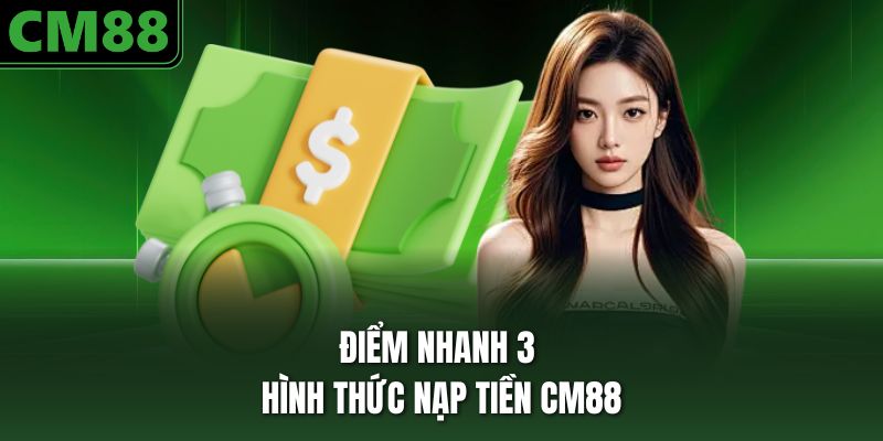 Điểm nhanh 3 hình thức nạp tiền CM88