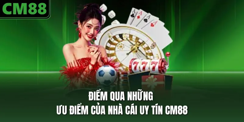 Điểm qua những ưu điểm của nhà cái uy tín CM88