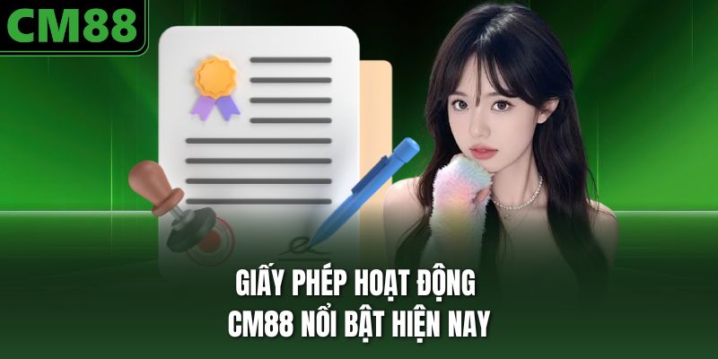 Giấy phép hoạt động CM88 nổi bật hiện nay