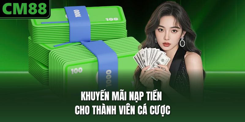 Khuyến mãi nạp tiền cho thành viên cá cược