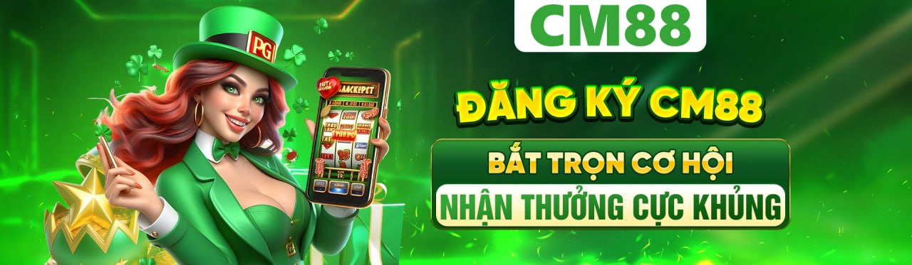cm88 đăng ký thưởng nóng 58k ngay lập tức