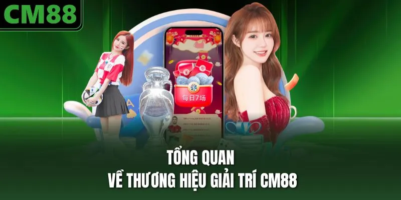 Tổng quan về thương hiệu giải trí CM88